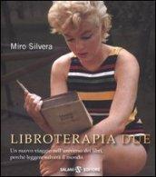 Libroterapia due. Un nuovo viaggio nell'universo dei libri, perché leggere salverà il mondo