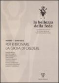 La bellezza della fede. I quaderni dell'Istituto di Scienze Religiose Sant'Apollinare di Forlì (2013). 1.Per ritrovare la gioia di credere