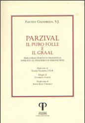 Parzival. Il puro folle e il Graal. Percorso poetico-iniziatico ispirato al pensiero di Simone Weil