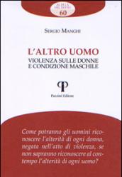 Altro uomo. Violenza sulle donne e condizione maschile