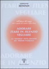 Adorare, stare in silenzio, vegliare. La «diversa» festa solenne del triduo pasquale