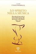 Lo spirito nella musica. Raccolta di interventi al Corso di Formazione alla Spiritualità nella Musica «Zipoli». Ediz. integrale