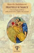 Fratelli si nasce. Una teologia politica della fraternità e della vita sociale