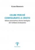 Celibe perché configurato a Cristo. Veloce panoramica storico-teologica del celibato ecclesiastico