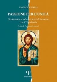 Passione per l'unità. Testimonianze ed esperienze di incontro con l'Ortodossia
