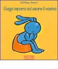 Gugo impara ad usare il vasino. Ediz. illustrata