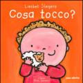 Cosa tocco? Ediz. illustrata