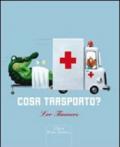 Cosa trasporto? Ediz. illustrata