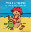 Anna e le vacanze al mare con i nonni. Ediz. illustrata