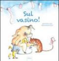 Sul vasino! Ediz. illustrata