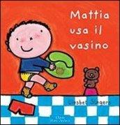 Mattia usa il vasino. Ediz. illustrata