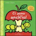 Ci sono anch'io! Ediz. illustrata