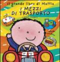 Il grande libro di Mattia. I mezzi di trasporto. Ediz. illustrata