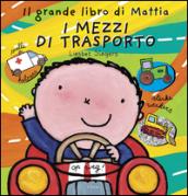 Il grande libro di Mattia. I mezzi di trasporto. Ediz. illustrata