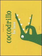 Coccodrillo ha tanta fame. Ediz. illustrata