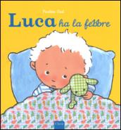 Luca ha la febbre. Ediz. illustrata