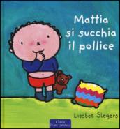 Mattia si succhia il pollice. Ediz. illustrata