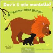 Animali della giungla. Dov'è il mio mantello? Ediz. illustrata