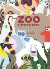 Uno zoo tutto matto. Ediz. a colori