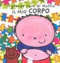 Il mio corpo. Il grande libro di Mattia. Ediz. a colori