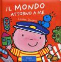 Il mondo attorno a me. Ediz. a colori