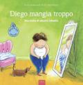 Diego mangia troppo. Una storia di obesità infantile