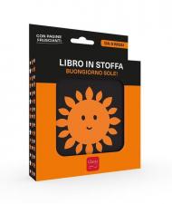 Buongiorno sole! Libro in stoffa. Ediz. a colori