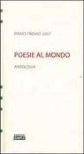 Poesie al mondo. Antologia del 1° Premio 2007