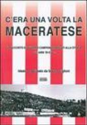 C'era una volta la Maceratese. Il racconto di quattro campionati passati alla storia. Gli anni '50 e '60