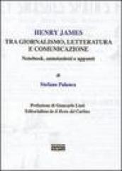 Henry James tra giornalismo, letteratura e comunicazione. Notebook, annotazioni e appunti