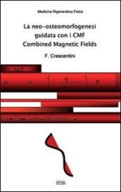 La neo-osteomorfogenesi guidata con i CMF Combined Magnetic Fields