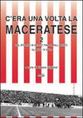 C'era una volta la Maceratese 2 dal ritorno in serie C fino al fallimento. Gli anni '70 e '80