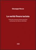 La verità finora taciuta. Storia di una persecuzione senza fine combattuta nel silenzio della fede