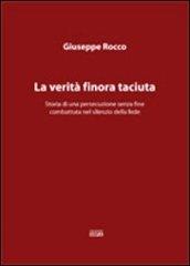 La verità finora taciuta. Storia di una persecuzione senza fine combattuta nel silenzio della fede