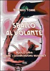 Sballo al volante. Alcol e guida: perché i giovani devono rischiare?