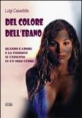 Del colore dell'ebano. Quando l'amore e la passione si uniscono in un solo cuore