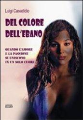 Del colore dell'ebano. Quando l'amore e la passione si uniscono in un solo cuore