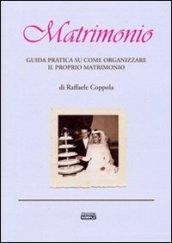 Matrimonio. Guida pratica su come organizzare il proprio matrimonio