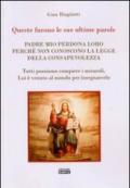 Queste furono le sue ultime parole. Padre mio perdona loro perché non conoscono la legge della consapevolezza