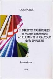 Diritto tributario in mappe concettuali ed elementi di calcolo delle imposte (Il)