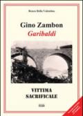 Gino Zambon. Garibaldi. Vittima sacrificale