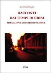 Racconti dai tempi di crisi. Manuale per un perfetto altrove