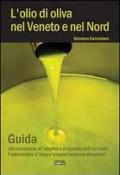 L' olio di oliva nel Veneto e nel Nord. Guida alla conoscenza, all'acquisto e al consumo dell'oro verde