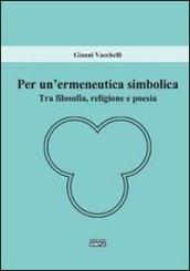 Per un'ermeneutica simbolica. Tra filosofia, religione e poesia