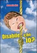 Disabile...chi io?