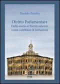 Diritto parlamentare. Dalla storia dei partiti odierni. Come cambiare le istituzioni