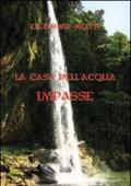 Impasse. La casa dell'acqua