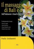 Il massaggio di Bali e di Java. Dall'Indonesia i rituali di bellezza delle regine. Ediz. illustrata