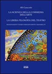 La scienza della commedia dell'arte o la libera filosofia del teatro. Ragionamenti teorici/sragionamenti grammelot