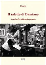 Il salotto di Damiano. Novelle del millennio passato